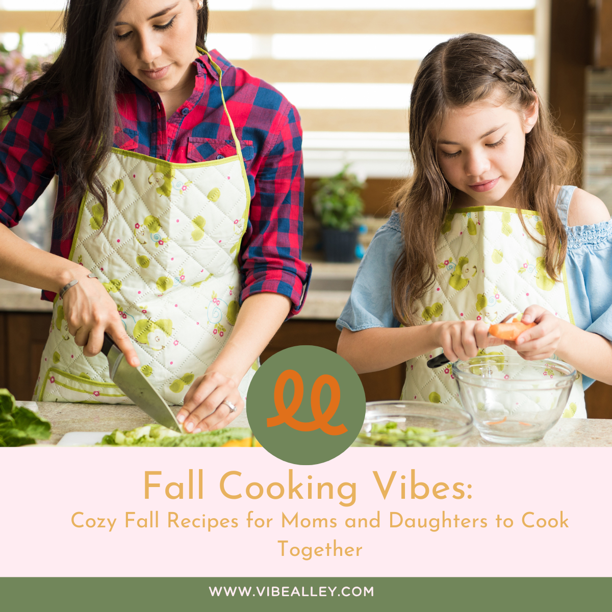 Fall Cooking Vibes:  Cozy Fall Recipes for Moms and Daughters to Cook Together