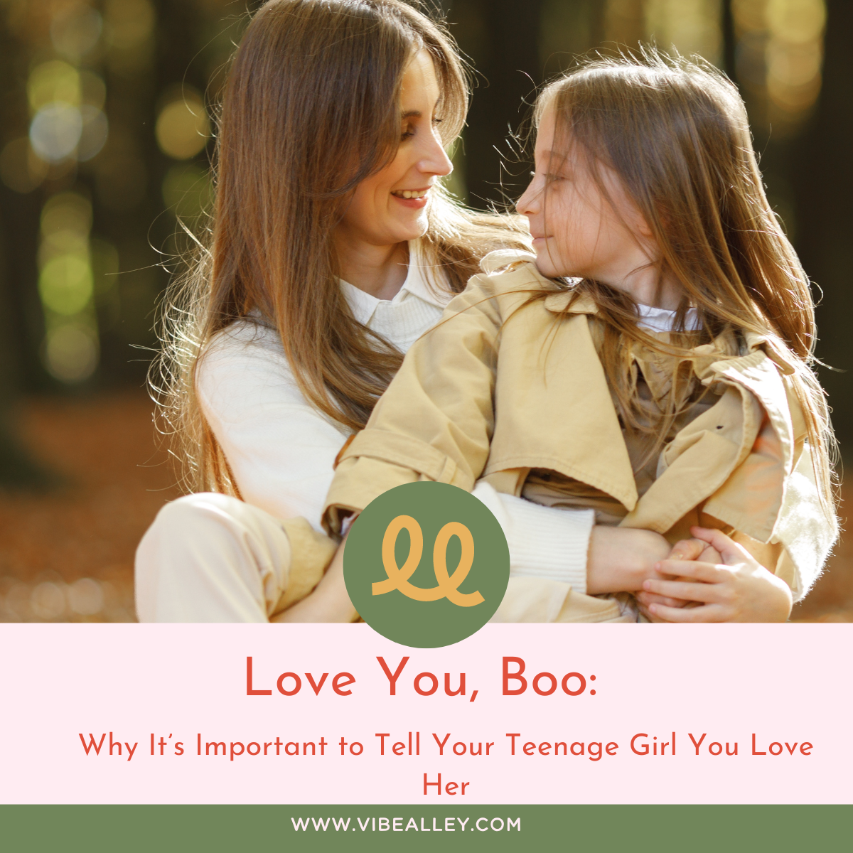 Love You, Boo: Why Itβs Important to Tell Your Teenage Girl You Love Her