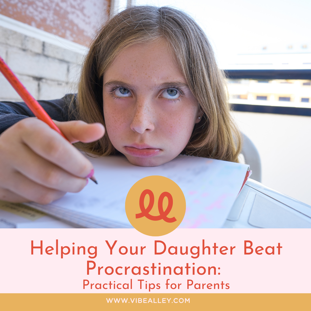 Helping Your Daughter Beat Procrastination: Practical Tips for Parents