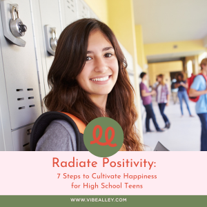 Radiate Positivity: 7 Steps to Cultivate Happiness for High School Teens