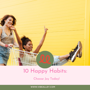 10 Happy Habits: Choose Joy Today!