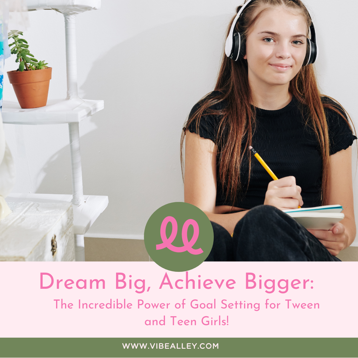 Dream Big, Achieve Bigger: The Incredible Power of Goal Setting for Tween and Teen Girls!