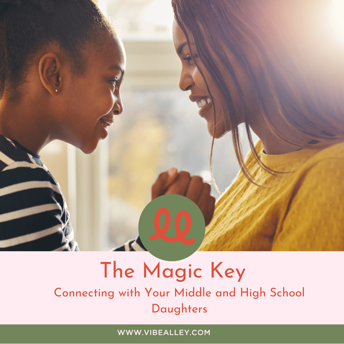 The Magic Key: Connecting with Your Middle and High School Daughters