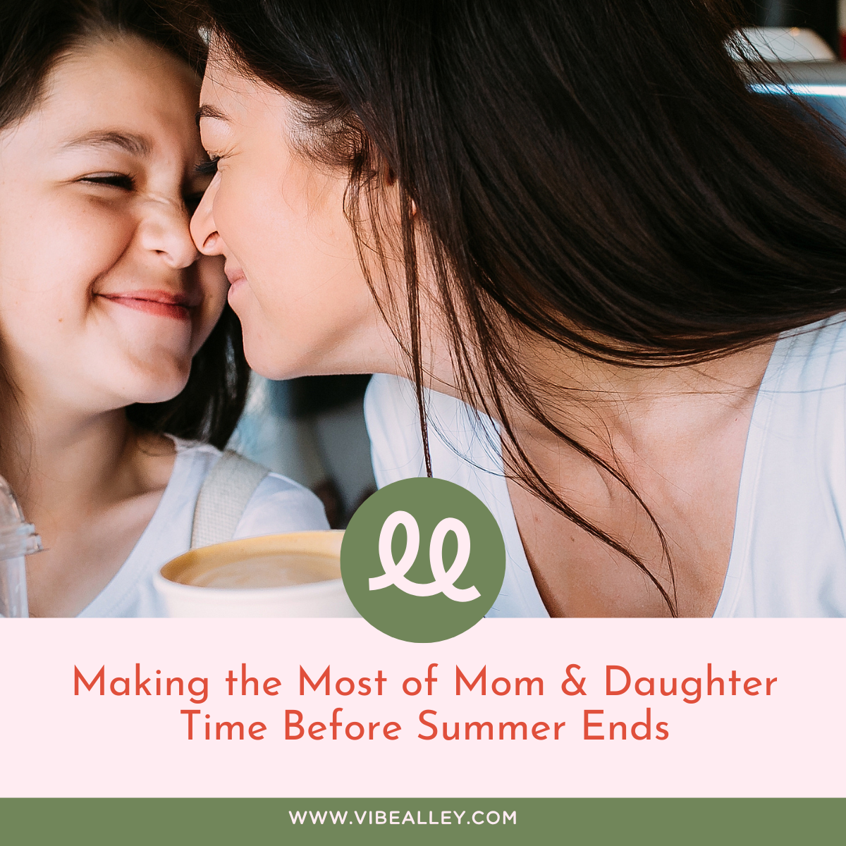 Making the Most of Mom & Daughter Time Before Summer Ends