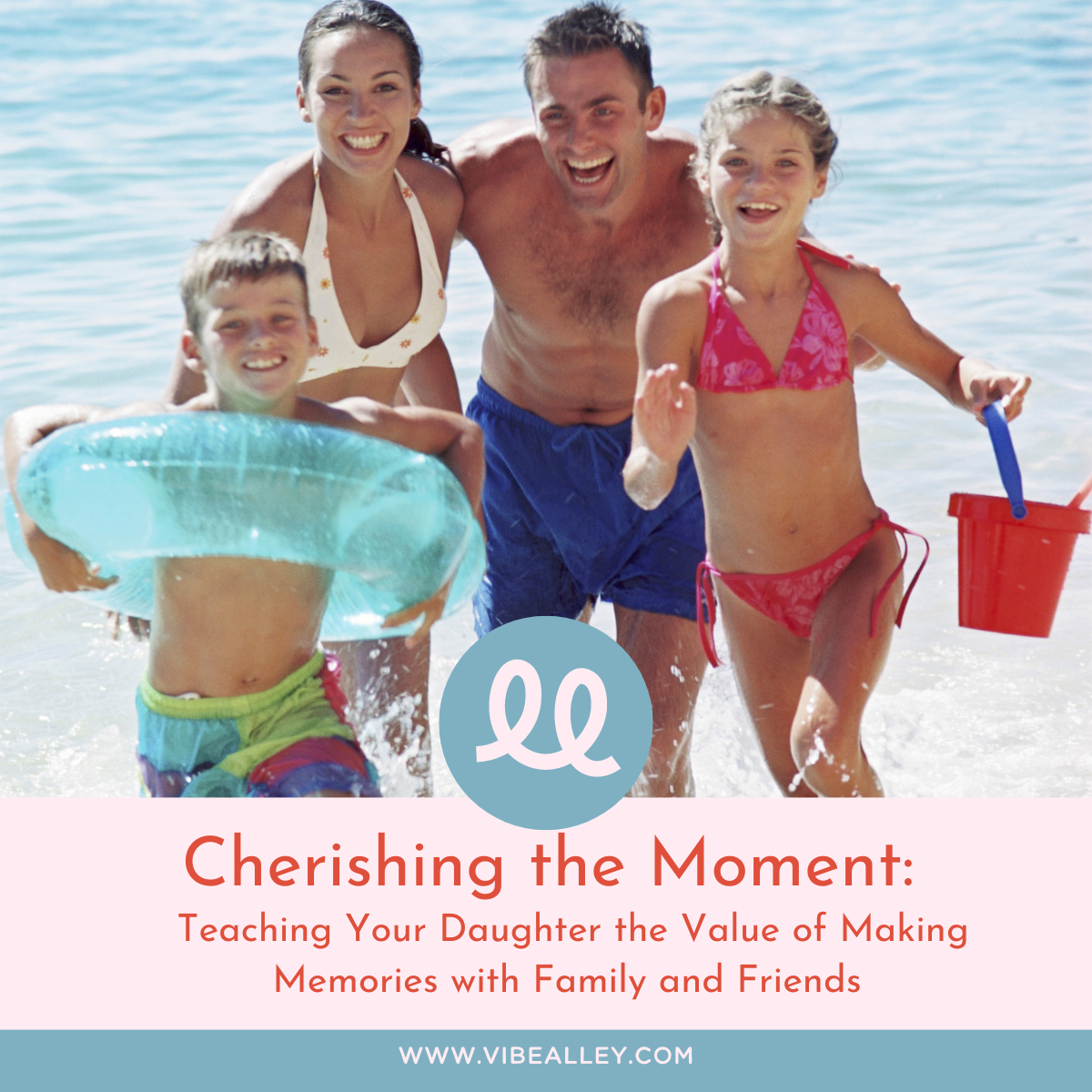 Cherishing the Moment: Teaching Your Daughter the Value of Making Memories with Family and Friends