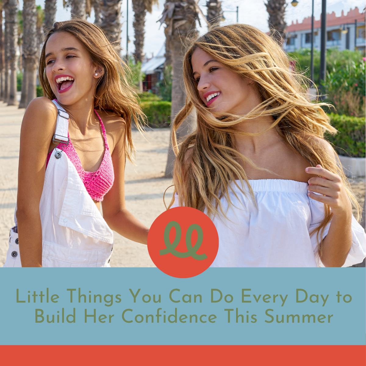 Little Things You Can Do Every Day to Build Her Confidence This Summer