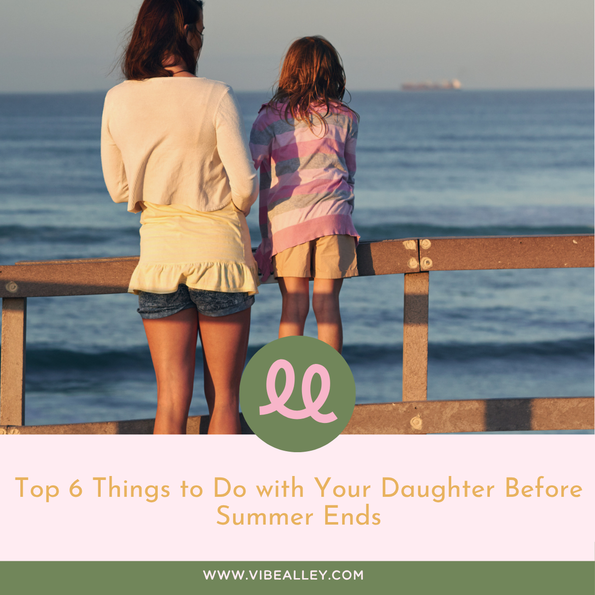 Top 6 Things to Do with Your Daughter Before Summer Ends