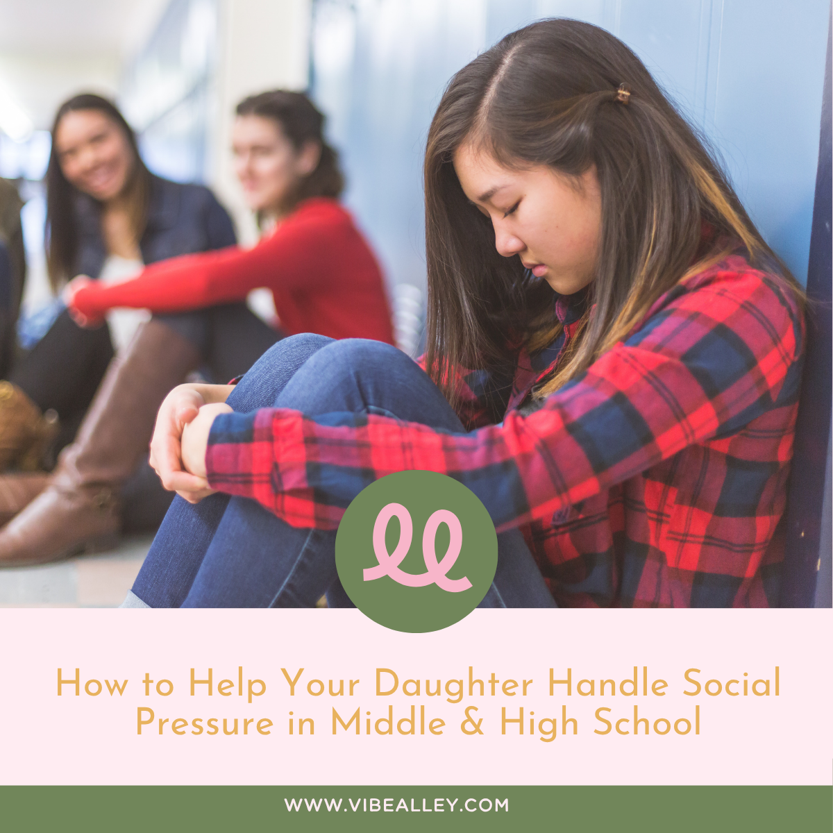 How to Help Your Daughter Handle Social Pressure in Middle & High School