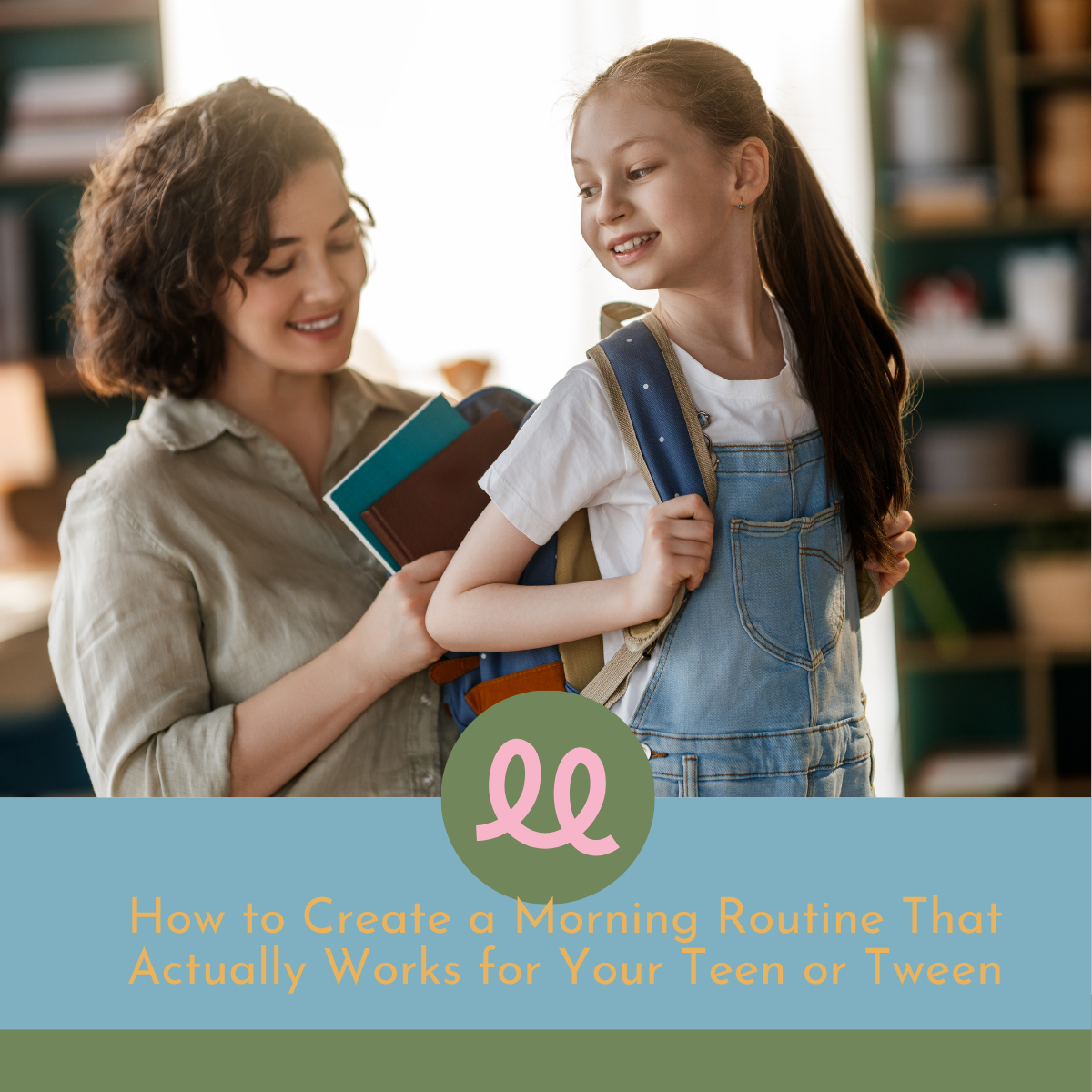 How to Create a Morning Routine That Actually Works for Your Teen or Tween